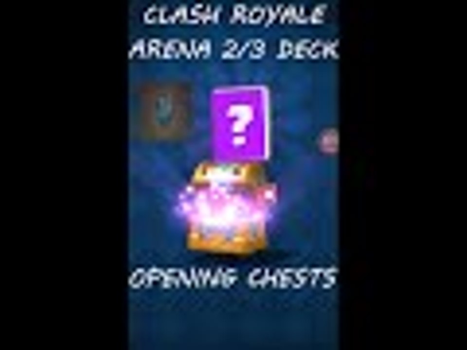 CLASH ROYALE ARENA 2/3 DECK AND SOME CHEST OPENINGS!!!