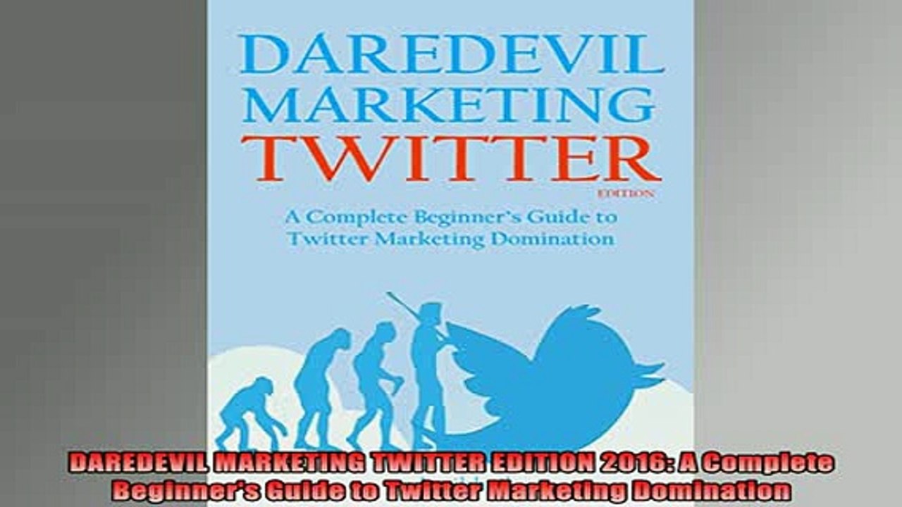 READ book  DAREDEVIL MARKETING TWITTER EDITION 2016 A Complete Beginners Guide to Twitter Marketing Full Free