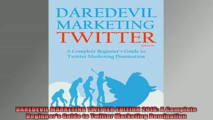 READ book  DAREDEVIL MARKETING TWITTER EDITION 2016 A Complete Beginners Guide to Twitter Marketing Full Free