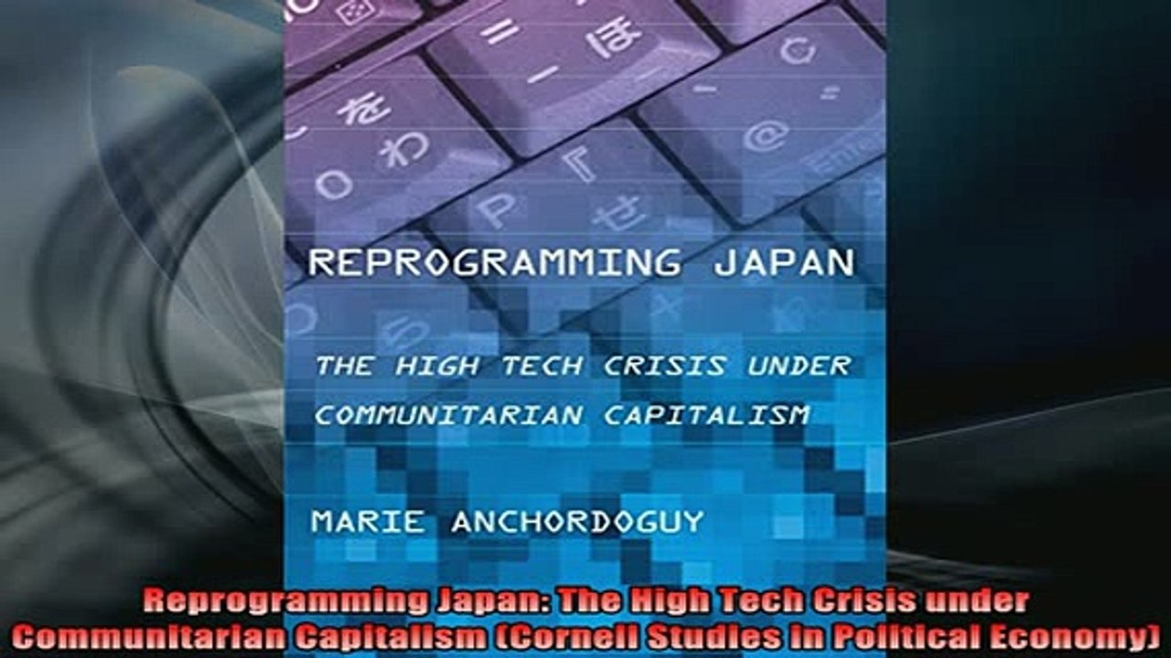 READ book  Reprogramming Japan The High Tech Crisis under Communitarian Capitalism Cornell Studies Online Free