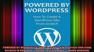 READ Ebooks FREE  POWERED BY WORDPRESS How To Create A WordPress Site From Scratch A Beginners Guide To Full EBook