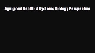 [PDF] Aging and Health: A Systems Biology Perspective Download Full Ebook