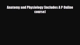 [PDF] Anatomy and Physiology (includes A P Online course) Read Online