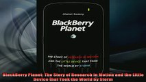 Downlaod Full PDF Free  BlackBerry Planet The Story of Research in Motion and the Little Device that Took the Full Free
