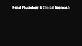 [PDF] Renal Physiology: A Clinical Approach Download Online