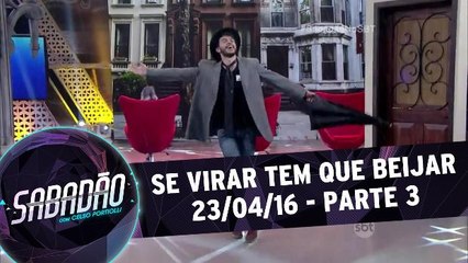 Se virar tem que beijar - 24.04.16 - Parte 3