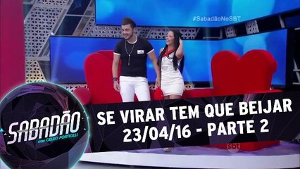 Se virar tem que beijar - 24.04.16 - Parte 2