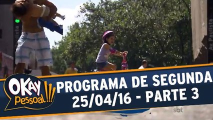 Okay Pessoal!!! 25.04.16 - Segunda - Parte 3