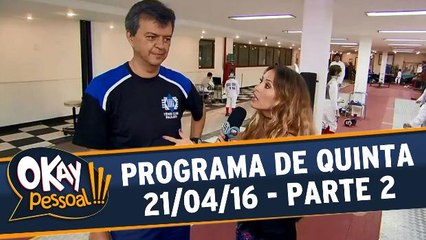 Okay Pessoal 21.04.16 - Quinta - Parte 2