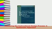 Read  Mastering the Instructional Design Process A Systematic Approach Ebook Free
