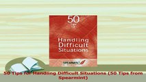 PDF  50 Tips for Handling Difficult Situations 50 Tips from Spearmint Read Online