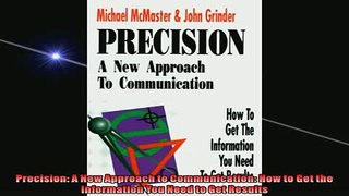 FREE DOWNLOAD  Precision A New Approach to Communication How to Get the Information You Need to Get  FREE BOOOK ONLINE
