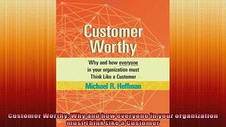 READ book  Customer Worthy Why and how everyone in your organization must Think Like a Customer  FREE BOOOK ONLINE