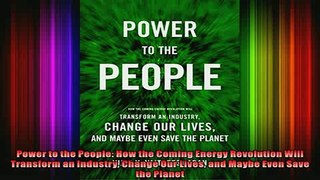 READ book  Power to the People How the Coming Energy Revolution Will Transform an Industry Change Full Free