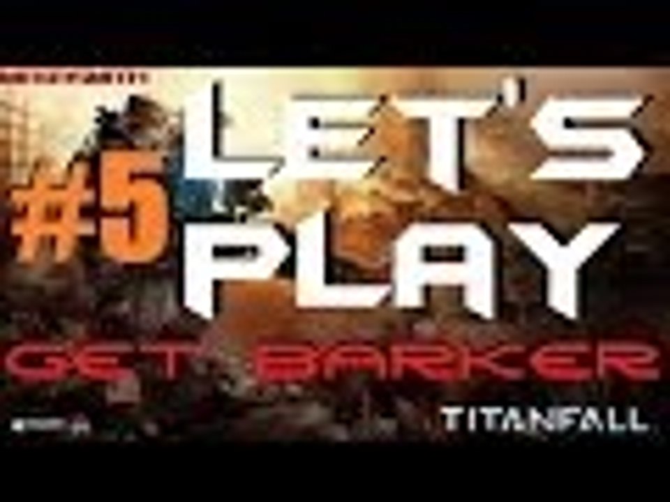 Let's Play Titanfall #5 - Get Barker