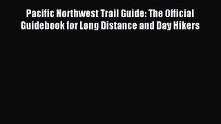 Read Pacific Northwest Trail Guide: The Official Guidebook for Long Distance and Day Hikers