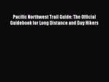 Read Pacific Northwest Trail Guide: The Official Guidebook for Long Distance and Day Hikers