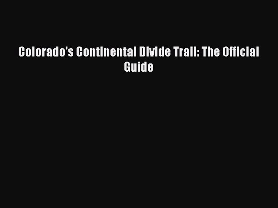 Download Colorado's Continental Divide Trail: The Official Guide Ebook Online