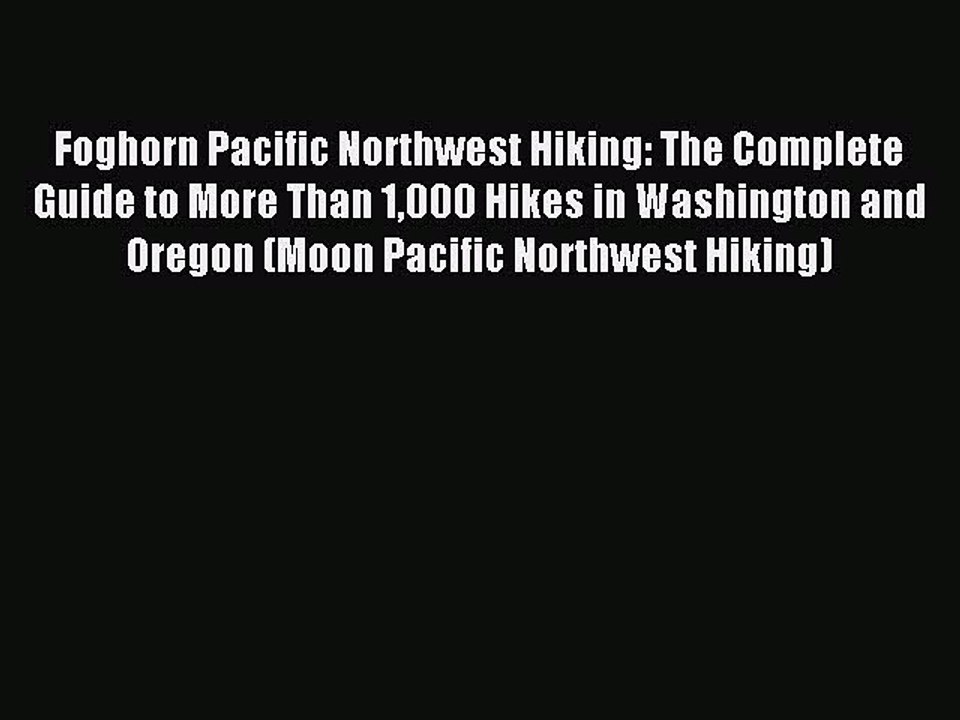 Read Foghorn Pacific Northwest Hiking: The Complete Guide to More Than 1000 Hikes in Washington