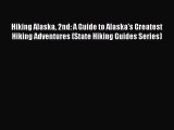Read Hiking Alaska 2nd: A Guide to Alaska's Greatest Hiking Adventures (State Hiking Guides
