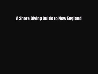 Read A Shore Diving Guide to New England Ebook Free