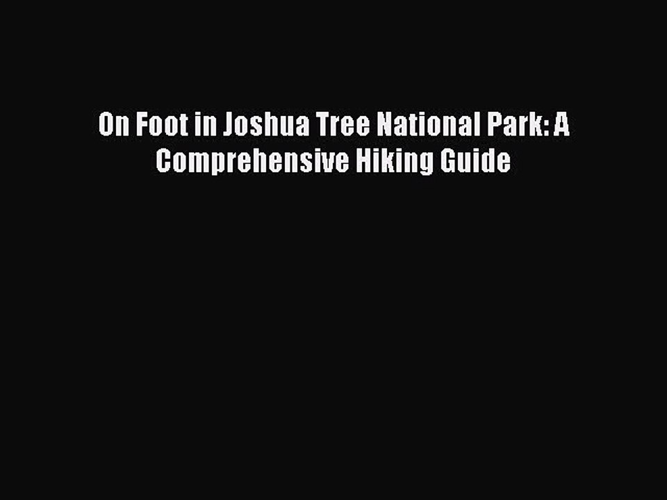 Download On Foot in Joshua Tree National Park: A Comprehensive Hiking Guide PDF Online