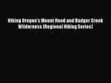 Read Hiking Oregon's Mount Hood and Badger Creek Wilderness (Regional Hiking Series) Ebook