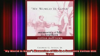 READ Ebooks FREE  My World Is Gone Memories of Life in a Southern Cotton Mill Town Full EBook