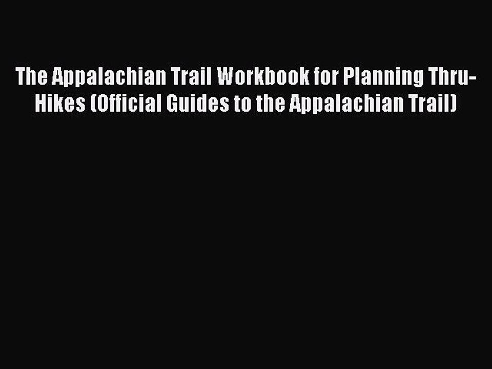 Read The Appalachian Trail Workbook for Planning Thru-Hikes (Official Guides to the Appalachian