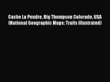 Read Cache La Poudre Big Thompson Colorado USA (National Geographic Maps: Trails Illustrated)