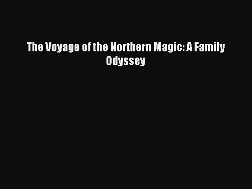 Read The Voyage of the Northern Magic: A Family Odyssey Ebook Free