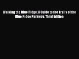 Read Walking the Blue Ridge: A Guide to the Trails of the Blue Ridge Parkway Third Edition