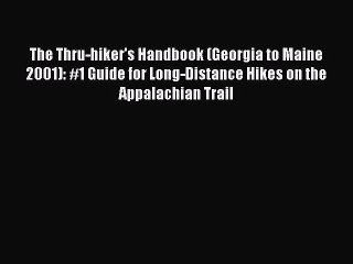 Read The Thru-hiker's Handbook (Georgia to Maine 2001): #1 Guide for Long-Distance Hikes on