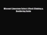 Read Missouri Limestone Select: A Rock Climbing & Bouldering Guide Ebook Free