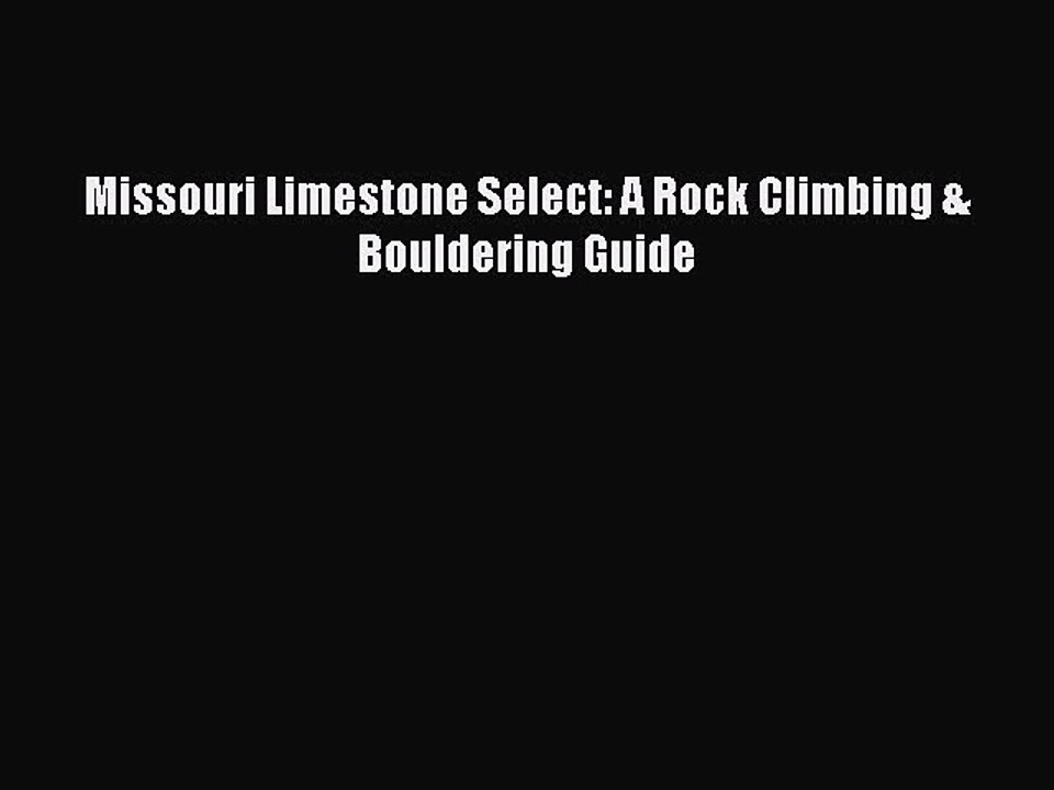 Read Missouri Limestone Select: A Rock Climbing & Bouldering Guide Ebook Free