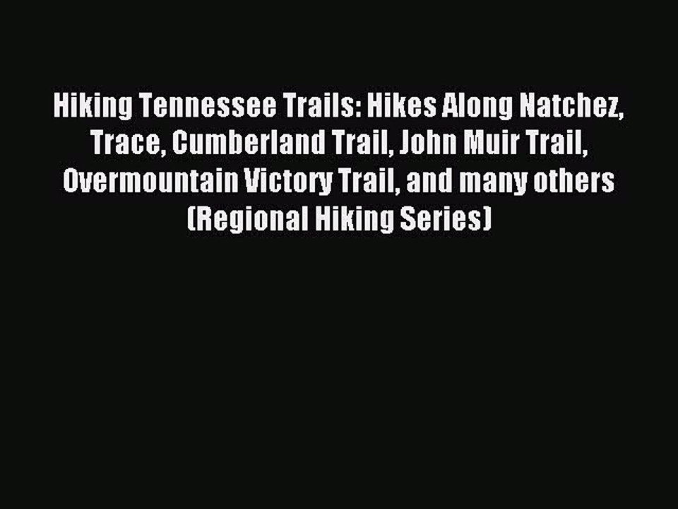 Read Hiking Tennessee Trails: Hikes Along Natchez Trace Cumberland Trail John Muir Trail Overmountain