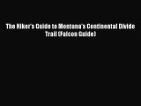 Read The Hiker's Guide to Montana's Continental Divide Trail (Falcon Guide) Ebook Free