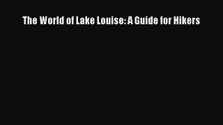 Download The World of Lake Louise: A Guide for Hikers PDF Online