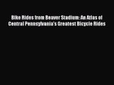 Read Bike Rides from Beaver Stadium: An Atlas of Central Pennsylvania's Greatest Bicycle Rides