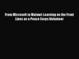 Read From Microsoft to Malawi: Learning on the Front Lines as a Peace Corps Volunteer Ebook