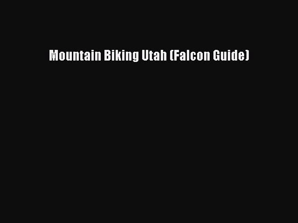 Read Mountain Biking Utah (Falcon Guide) Ebook Free