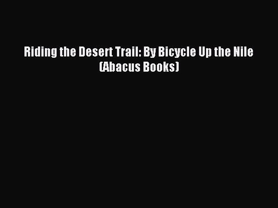 Read Riding the Desert Trail: By Bicycle Up the Nile (Abacus Books) Ebook Free
