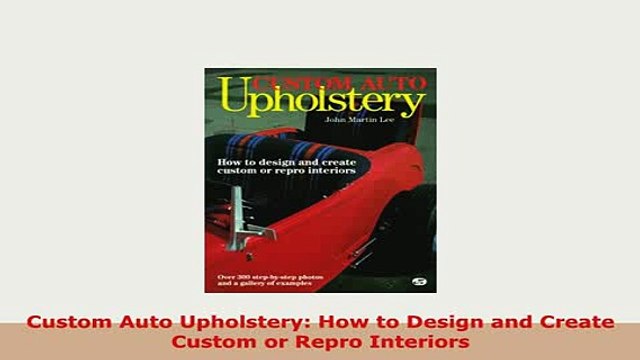 Download Custom Auto Upholstery How to Design and Create Custom or Repro Interiors PDF Full Ebook