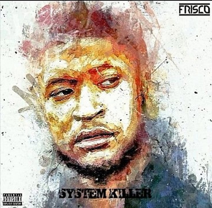 Frisco - What It Is // ALBUM System Killer (2016)