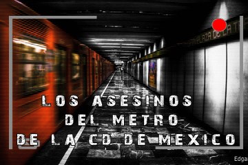 Los Asesinos del Metro de la Cd de México l Sangre y Plomo