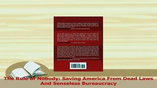PDF  The Rule of Nobody Saving America From Dead Laws And Senseless Bureaucracy Read Online