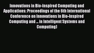 PDF Innovations in Bio-Inspired Computing and Applications: Proceedings of the 6th International