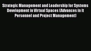 Download Strategic Management and Leadership for Systems Development in Virtual Spaces (Advances