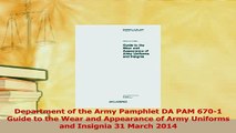 Read  Department of the Army Pamphlet DA PAM 6701 Guide to the Wear and Appearance of Army Ebook Free