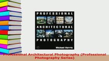 PDF  Professional Architectural Photography Professional Photography Series Download Online